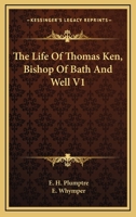 The Life Of Thomas Ken, Bishop Of Bath And Well V1 1162988096 Book Cover