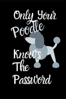 Only Your Poodle Knows The Password: Combined Handy Address & Password Book & Internet Logbook in Alphabetical order. Useful Size For Purses & ... Of Dogs For All Canine & Animal Lovers. 1671697448 Book Cover