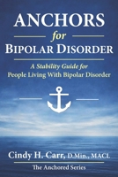 Anchors for Bipolar Disorder: Building a Life of Stability with the Right Care Team, Community, and Rhythms 1971192228 Book Cover
