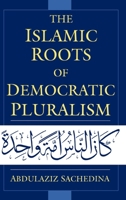 The Islamic Roots of Democratic Pluralism 0195139917 Book Cover