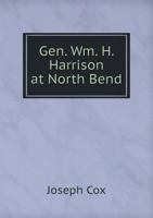 Gen. Wm. H. Harrison at North Bend 111327154X Book Cover