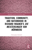 Tradition, Community, and Nationhood in Richard Wagner’s 'Die Meistersinger von Nürnberg' 1032390328 Book Cover