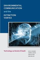Environmental Communication and the Extinction Vortex: Technology as Denial of Death 161289139X Book Cover