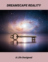 Dreamscape Reality: A Life Designed B0FR94LX4K Book Cover