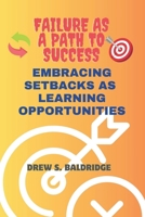 Failure as a Path to Success: Embracing Setbacks As Learning Opportunities B0CM3861MC Book Cover