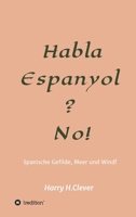 Habla, Espanyol? No!: Spanische Gefilde Sonne, Meer und Wind! 3347331869 Book Cover