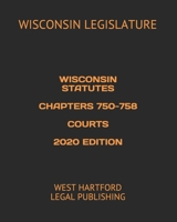 WISCONSIN STATUTES CHAPTERS 750-758 COURTS 2020 EDITION: WEST HARTFORD LEGAL PUBLISHING 1660105773 Book Cover