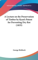 A Lecture on the Preservation of Timber by Kyan's Patent for Preventing Dry Rot 0548682712 Book Cover