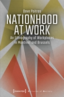 Nationhood at Work: An Ethnography of Workplaces in Montreal and Brussels 3837645622 Book Cover