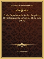Étude Expérimentale Sur Les Propriétés Physiologiques De La Caféine Et Du Café 1149647272 Book Cover