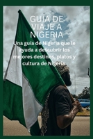 Guía de Viaje a Nigeria: Una guía de Nigeria que le ayuda a descubrir los mejores destinos, platos y cultura de Nigeria. B0CS3ML7TF Book Cover