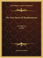 The True Basis Of Readjustment: An Address 1120934141 Book Cover