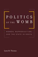 Politics of the Womb: Women, Reproduction, and the State in Kenya 0520235401 Book Cover