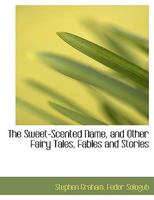 Sweet-Scented Name and Other Fairy Tales and Stories 1016672748 Book Cover