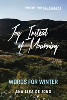Joy Instead of Mourning: Words for Winter 1988557410 Book Cover