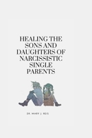Healing the Sons and Daughters of Narcissistic Single Parents B0BDSRQLLT Book Cover