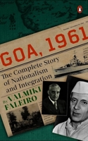 Goa, 1961: The Complete Story of Nationalism and Integration 0670097926 Book Cover