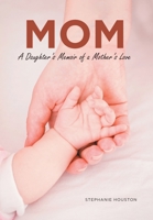Mom: A Daughter's Memoir of a Mother's Love 1637106408 Book Cover