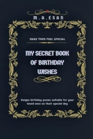 MY SECRET BOOK OF BIRTHDAY WISHES: MAKE THEM FEEL SPECIAL B0CL9WJ9HV Book Cover