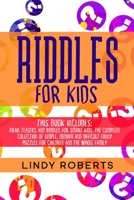 Riddles For Kids: This Book Includes: Brain Teasers and Riddles for Smart Kids. The Complete Collection of Simple, Medium and Difficult Funny Puzzles for Children and the Whole Family 1651774919 Book Cover
