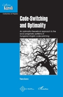Code-Switching and Optimality: An optimality-theoretical approach to the socio-pragmatic patterns of Hungarian-English code-switching (Collection Karoli) (French Edition) 2343150508 Book Cover
