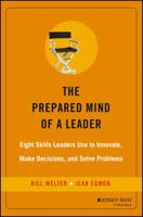 The Prepared Mind of a Leader: Eight Skills Leaders Use to Innovate,  Make Decisions, and Solve Problems 0787976806 Book Cover