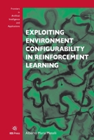 Exploiting Environment Configurability in Reinforcement Learning (Frontiers in Artificial Intelligence and Applications (IOS Press)) 1643683624 Book Cover