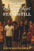 What To Do When Relationships Are At A Standstill 163885713X Book Cover