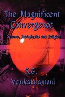 The Magnificent Convergence: Science, Metaphysics and Religion 1615826297 Book Cover