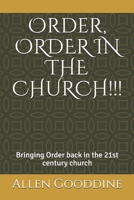 Order, ORDER IN THE CHURCH!!!: Bringing Order back to the 21st century church B087LB34CT Book Cover