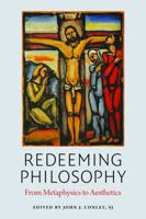 Redeeming Philosophy: From Metaphysics to Aesthetics 0982711964 Book Cover