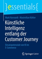 Künstliche Intelligenz entlang der Customer Journey: Einsatzpotenziale von KI im E-Commerce (essentials) 3658391081 Book Cover