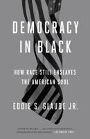 Democracy in Black: How Race Still Enslaves the American Soul 0804137439 Book Cover