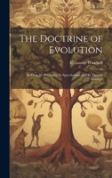 The Doctrine of Evolution; Its Data, Its Principles, Its Speculations, and Its Theistic Bearings 1020935286 Book Cover