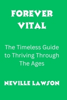 Forever Vital: The Timeless Guide to Thriving Through The Ages B0CLRW1DZK Book Cover