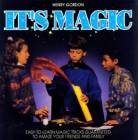 It's Magic : Easy-to-Learn Magic Tricks Guaranteed to Amaze Your Friends and Family 0773751491 Book Cover