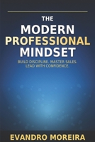 THE MODERN PROFESSIONAL MINDSET: A Practical Guide to Habits, Sales, and High Performance B0GBM1KJCL Book Cover