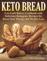 Keto Bread: Low-Carb Bakers Cookbook with Delicious Ketogenic Recipes for Boost Your Energy and Weight Loss (Keto Bread Book) 1702046540 Book Cover