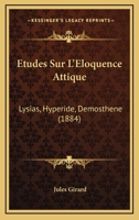 �tudes Sur l'�loquence Attique: Lysias, Hyp�ride, D�mosth�ne 1120478588 Book Cover