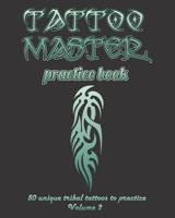 Tattoo Master Practice Book - Volume 2: Draw Tattoos with Real Examples in Every Page 1724813927 Book Cover