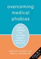 Overcoming Medical Phobias: How to Conquer Fear of Blood, Needles, Doctors, And Dentists 1572243872 Book Cover