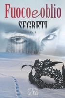 Fuoco e oblio: Segreti (Volume 8) B08R6MT2SG Book Cover