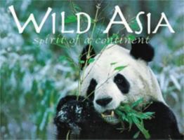 Wild Asia: Spirit of a Continent 1565548272 Book Cover