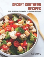 Secret Southern Recipes: 500 Delicious Dishes for a Lifetime of Flavor B0C2SQ8QJV Book Cover