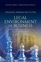Strategic Approaches to the Legal Environment of Business: A Game Theory Based Decision Making Guide for Managers 1627346376 Book Cover