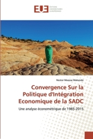 Convergence Sur la Politique d'Intégration Economique de la SADC: Une analyse économétrique de 1985-2015 6139511739 Book Cover