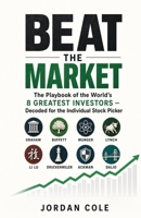 Beat the Market: The Playbook of the World's 8 Greatest Investors Decoded for the Individual Stock Picker B0H1VV8D5L Book Cover