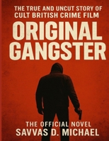 Original Gangster: The True and Uncut Story of Cult British Crime Film B0FMLC6VNM Book Cover
