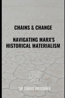 Chains & Change: Navigating Marx's Historical Materialism B0CLZ35XYL Book Cover