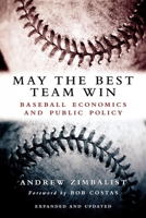 May the Best Team Win: Baseball Economics and Public Policy 0815797281 Book Cover